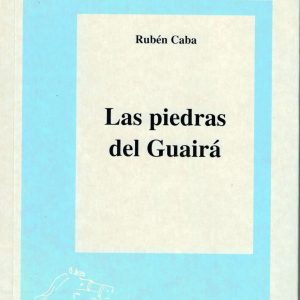 Las piedras de Guairá. Rubén Caba, 1993. (Premio 1992)